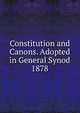 Constitution and Canons. Adopted in General Synod 1878, 