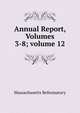 Annual Report, Volumes 3-8; volume 12, Massachusetts Reformatory 