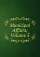 Municipal Affairs, Volume 3, 