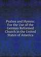 Psalms and Hymns: For the Use of the German Reformed Church in the United States of America, 