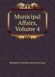 Municipal Affairs, Volume 4, Elizabeth Caroline Johnstone Gray 