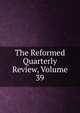 The Reformed Quarterly Review, Volume 39, 