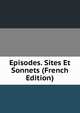 Episodes. Sites Et Sonnets (French Edition), 