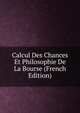 Calcul Des Chances Et Philosophie De La Bourse (French Edition), 