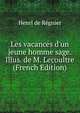 Les vacances d'un jeune homme sage. Illus. de M. Lecoultre (French Edition), Henri de Regnier 