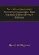 Portraits et souvenirs: Portraits et souvenirs; Pour les mois d'hiver (French Edition), Henri de Regnier 