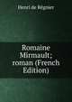 Romaine Mirmault; roman (French Edition), Henri de Regnier 
