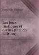 Les jeux rustiques et divins (French Edition), Henri de Regnier 