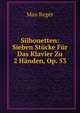 Silhouetten: Sieben Stucke Fur Das Klavier Zu 2 Handen, Op. 53, Max Reger 