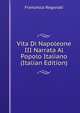 Vita Di Napoleone III Narrata Al Popolo Italiano (Italian Edition), Francesco Regonati 