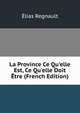 La Province Ce Qu'elle Est, Ce Qu'elle Doit ?tre (French Edition), Elias Regnault 
