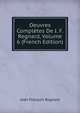 Oeuvres Completes De J. F. Regnard, Volume 6 (French Edition), Jean Francois Regnard 