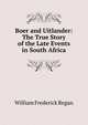Boer and Uitlander: The True Story of the Late Events in South Africa, William Frederick Regan 