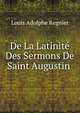 De La Latinite Des Sermons De Saint Augustin ., Louis Adolphe Regnier 