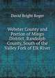 Webster County and Portion of Mingo District, Randolph County, South of the Valley Fork of Elk River, David Bright Reger 