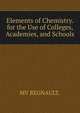 Elements of Chemistry. for the Use of Colleges, Academies, and Schools., MV REGNAULT. 