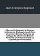 OEuvres De Regnard: Le Divorce. La Descente D'arlequin Aux Enfers. L'homme ? Bonnes Fortunes. La Critique De L'homme ? Bonnes Fortunes. Les Filles Errantes. La Coquette (French Edition), Jean Francois Regnard 