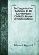 De L'organisation Judiciaire Et De La Proc?dure Civile En France (French Edition), Edouard Regnard 