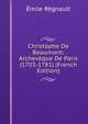 Christophe De Beaumont: Archeveque De Paris (1703-1781) (French Edition), Emile Regnault 