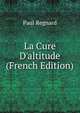 La Cure D'altitude (French Edition), Paul Regnard 