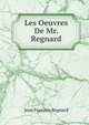 Les Oeuvres De Mr. Regnard, Jean Francois Regnard 