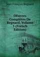 OEuvres Completes De Regnard, Volume 5 (French Edition), Jean Francois Regnard 