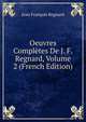 Oeuvres Completes De J. F. Regnard, Volume 2 (French Edition), Jean Francois Regnard 