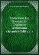 Coleccion De Poesias En Dialecto Asturiano (Spanish Edition), Antonio Gonzalez Reguera 
