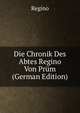 Die Chronik Des Abtes Regino Von Prum (German Edition), Regino 
