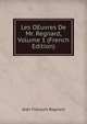 Les OEuvres De Mr. Regnard, Volume 1 (French Edition), Jean Francois Regnard 