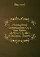 Philosophical Conversations: Or, a New System of Physics, by Way of Dialogue, Volume 1, Regnault 