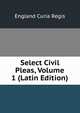 Select Civil Pleas, Volume 1 (Latin Edition), England Curia Regis 