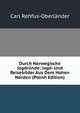 Durch Norwegische Jagdrunde: Jagd- Und Reisebilder Aus Dem Hohen Norden (Polish Edition), Carl Rehfus-Oberlander 