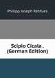 Scipio Cicala . (German Edition), Philipp Joseph Rehfues 