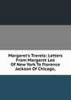 Margaret's Travels: Letters From Margaret Lee Of New York To Florence Jackson Of Chicago,, 