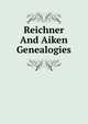 Reichner And Aiken Genealogies, 