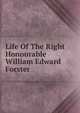 Life Of The Right Honourable William Edward Forster, 