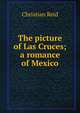 The picture of Las Cruces; a romance of Mexico, Christian Reid 