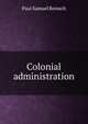 Colonial administration, Reinsch, Paul Samuel 