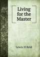 Living for the Master, Lewis H Reid 