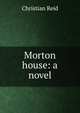 Morton house: a novel, Christian Reid 