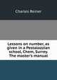 Lessons on number, as given in a Pestalozzian school, Chem, Surrey. The master's manual, Charles Reiner 