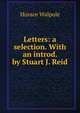 Letters: a selection. With an introd. by Stuart J. Reid, Walpole, Horace, 1717-1797 