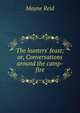 The hunters' feast; or, Conversations around the camp-fire, Reid Mayne 