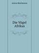 Die Vogel Afrikas (German Edition), Anton Reichenow 