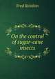 On the control of sugar-cane insects, Fred Reinlein 