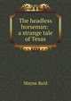 The headless horseman: a strange tale of Texas, Mayne Reid 