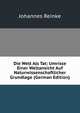 Die Welt Als Tat: Umrisse Einer Weltansicht Auf Naturwissenschaftlicher Grundlage (German Edition), Johannes Reinke 