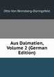 Aus Dalmatien, Volume 2 (German Edition), Otto Von Reinsberg-D?ringsfeld 
