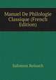 Manuel De Philologie Classique (French Edition), Salomon Reinach 